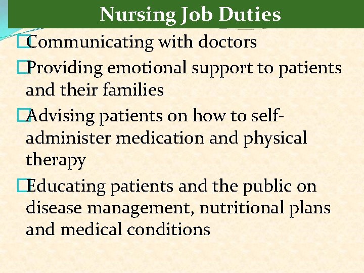 Nursing Job Duties �Communicating with doctors �Providing emotional support to patients and their families