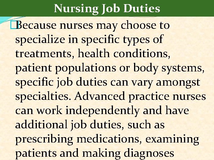 Nursing Job Duties �Because nurses may choose to specialize in specific types of treatments,