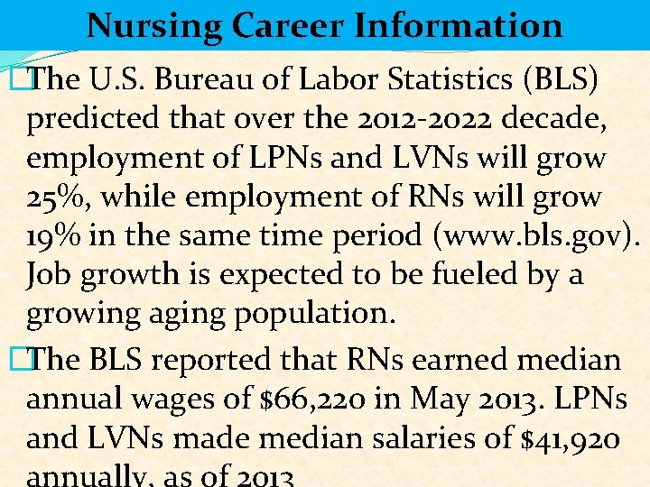 Nursing Career Information �The U. S. Bureau of Labor Statistics (BLS) predicted that over