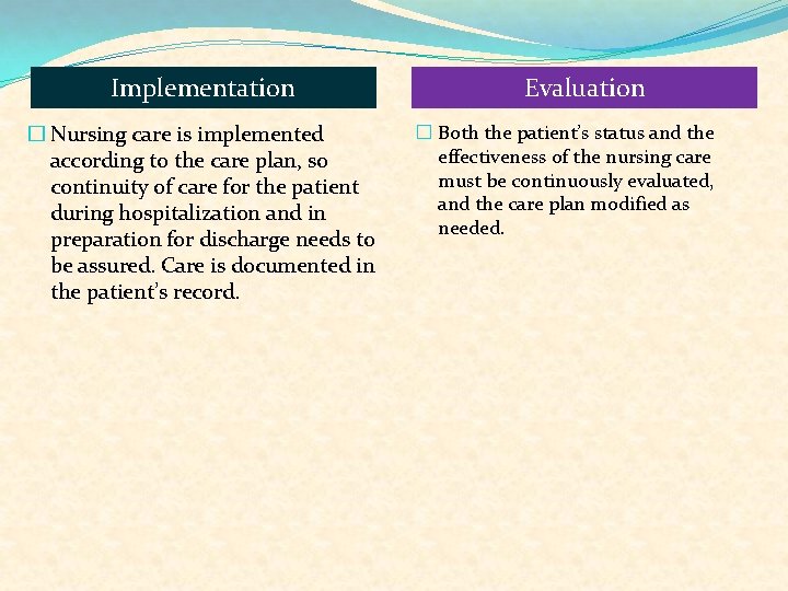 Implementation � Nursing care is implemented according to the care plan, so continuity of