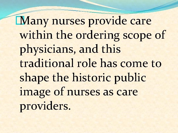 � Many nurses provide care within the ordering scope of physicians, and this traditional