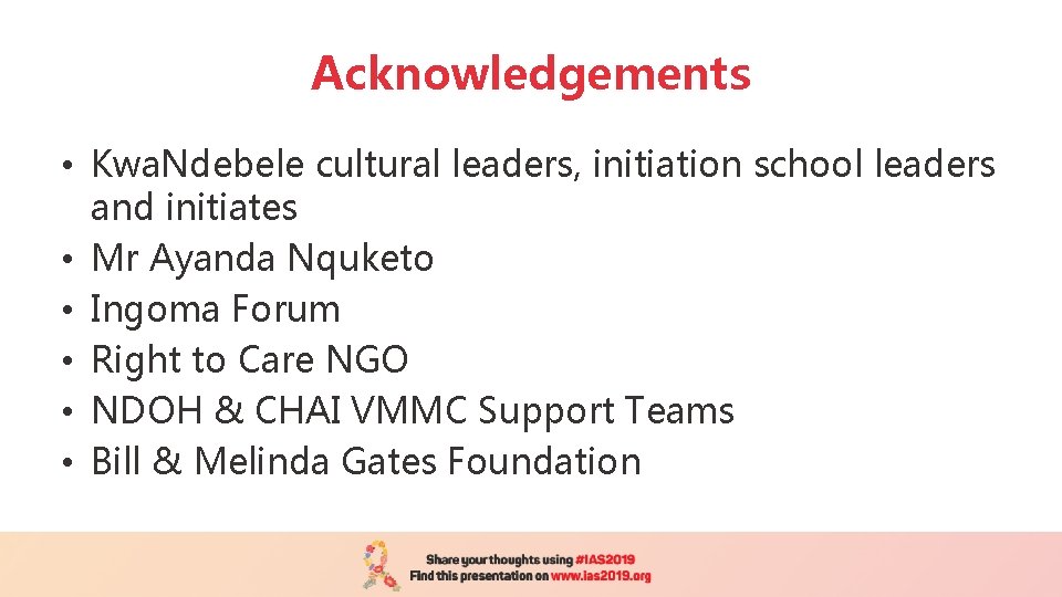 Acknowledgements • Kwa. Ndebele cultural leaders, initiation school leaders and initiates • Mr Ayanda