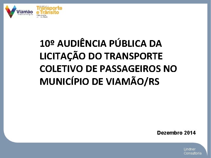 10º AUDIÊNCIA PÚBLICA DA LICITAÇÃO DO TRANSPORTE COLETIVO DE PASSAGEIROS NO MUNICÍPIO DE VIAMÃO/RS