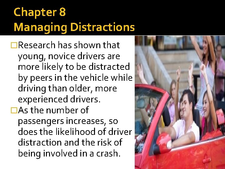 Chapter 8 Managing Distractions �Research has shown that young, novice drivers are more likely
