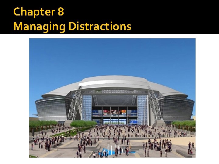 Chapter 8 Managing Distractions 