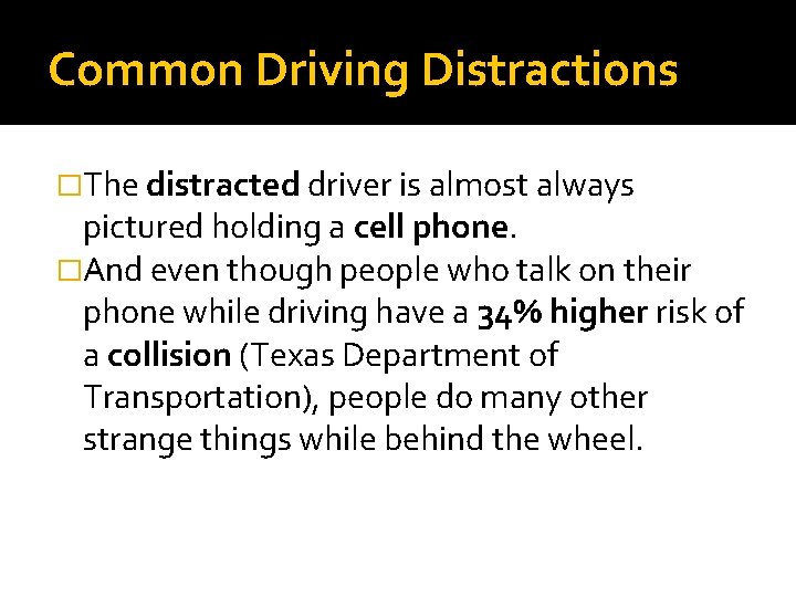 Common Driving Distractions �The distracted driver is almost always pictured holding a cell phone.