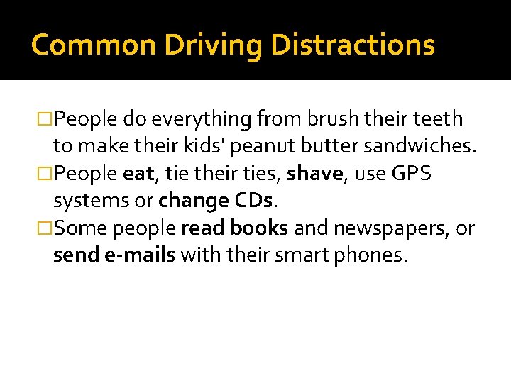 Common Driving Distractions �People do everything from brush their teeth to make their kids'