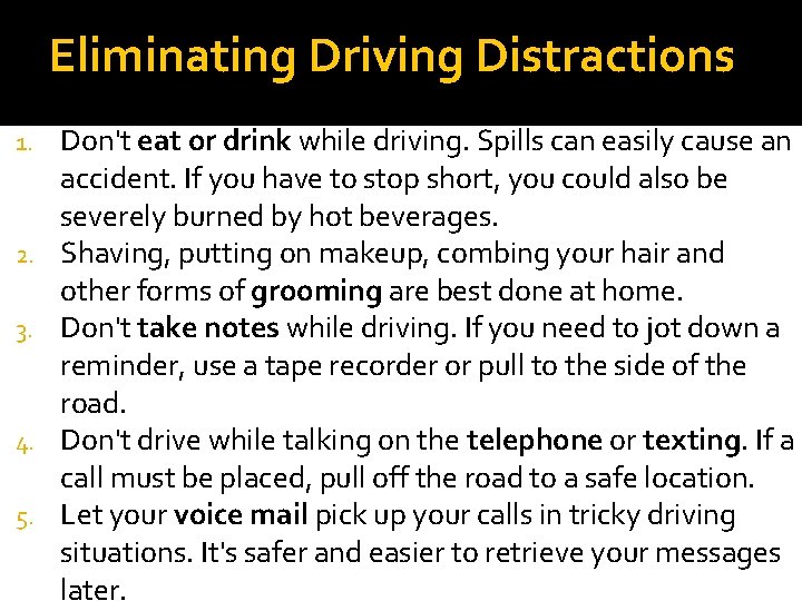 Eliminating Driving Distractions 1. 2. 3. 4. 5. Don't eat or drink while driving.