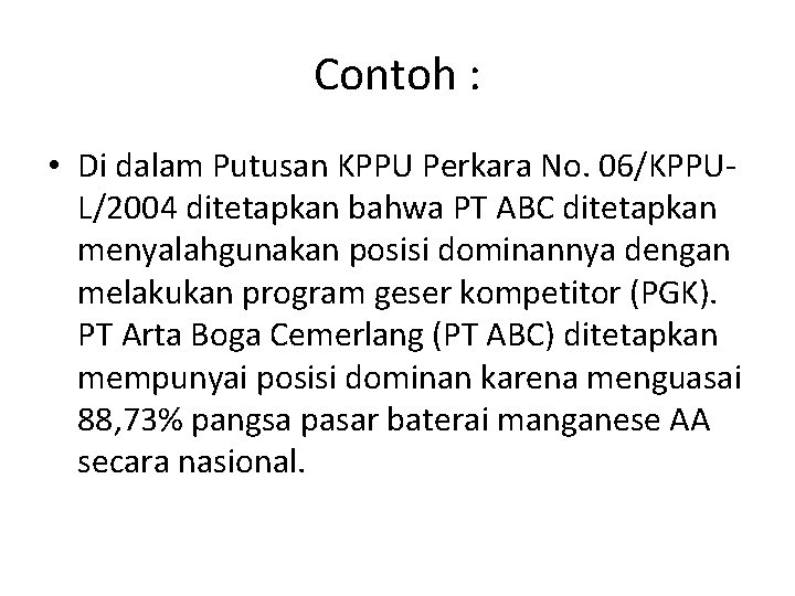 Contoh : • Di dalam Putusan KPPU Perkara No. 06/KPPUL/2004 ditetapkan bahwa PT ABC