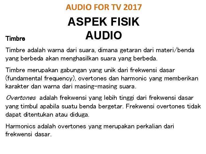 AUDIO FOR TV 2017 Timbre ASPEK FISIK AUDIO Timbre adalah warna dari suara, dimana