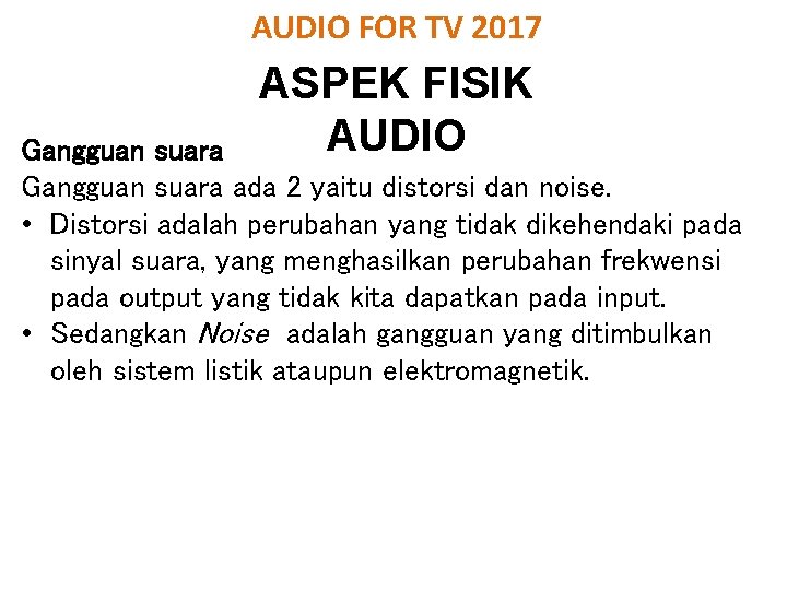 AUDIO FOR TV 2017 ASPEK FISIK AUDIO Gangguan suara ada 2 yaitu distorsi dan