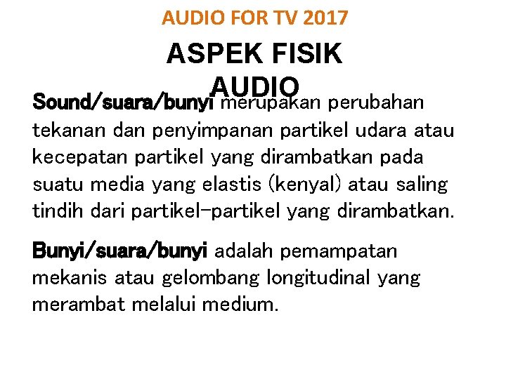 AUDIO FOR TV 2017 ASPEK FISIK AUDIO Sound/suara/bunyi merupakan perubahan tekanan dan penyimpanan partikel