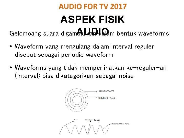 AUDIO FOR TV 2017 ASPEK FISIK AUDIO Gelombang suara digambarkan dalam bentuk waveforms •