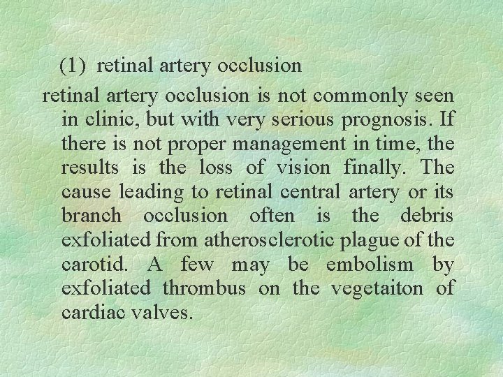 (1) retinal artery occlusion is not commonly seen in clinic, but with very serious