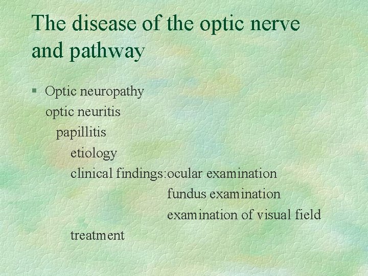 The disease of the optic nerve and pathway § Optic neuropathy optic neuritis papillitis