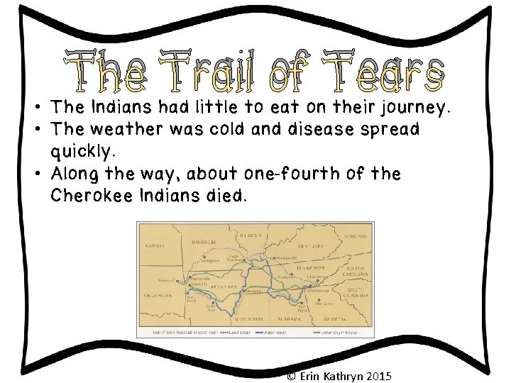 The Trail of Tears • The Indians had little to eat on their journey.