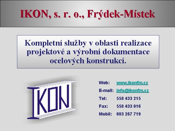 IKON, s. r. o. , Frýdek-Místek Kompletní služby v oblasti realizace projektové a výrobní