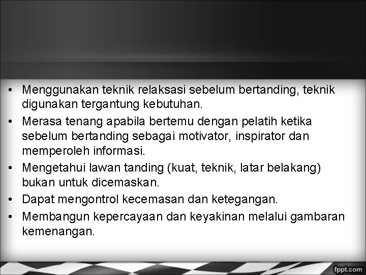  • Menggunakan teknik relaksasi sebelum bertanding, teknik digunakan tergantung kebutuhan. • Merasa tenang