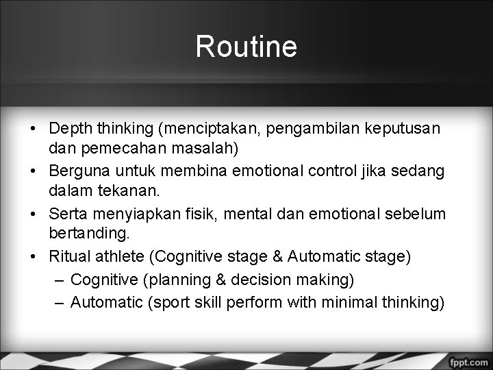 Routine • Depth thinking (menciptakan, pengambilan keputusan dan pemecahan masalah) • Berguna untuk membina