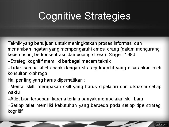 Cognitive Strategies Teknik yang bertujuan untuk meningkatkan proses informasi dan menambah ingatan yang mempengaruhi