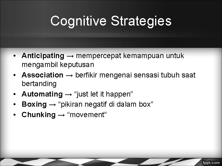 Cognitive Strategies • Anticipating → mempercepat kemampuan untuk mengambil keputusan • Association → berfikir