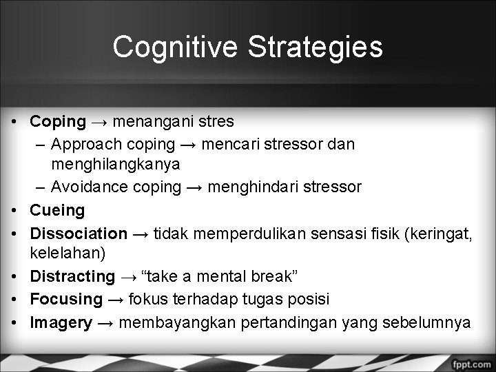 Cognitive Strategies • Coping → menangani stres – Approach coping → mencari stressor dan