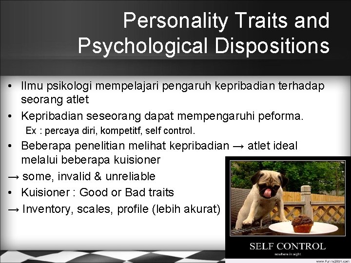 Personality Traits and Psychological Dispositions • Ilmu psikologi mempelajari pengaruh kepribadian terhadap seorang atlet