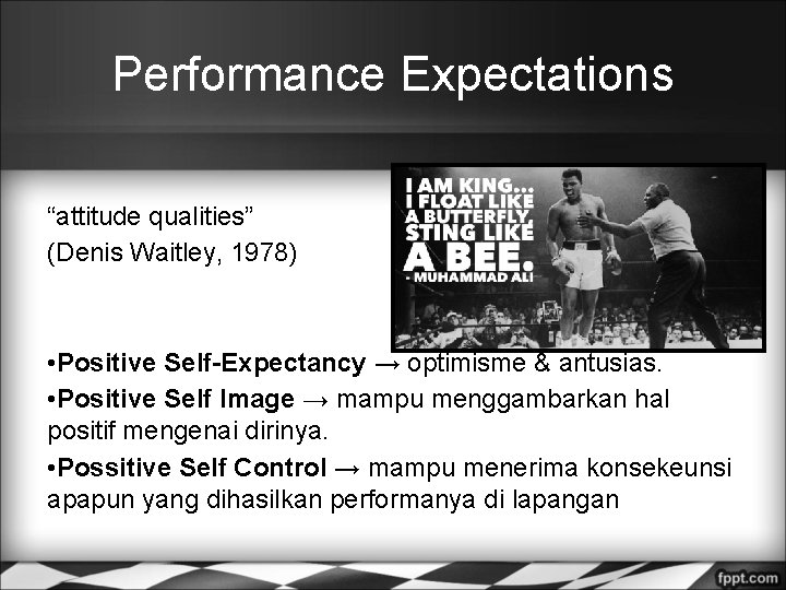Performance Expectations “attitude qualities” (Denis Waitley, 1978) • Positive Self-Expectancy → optimisme & antusias.