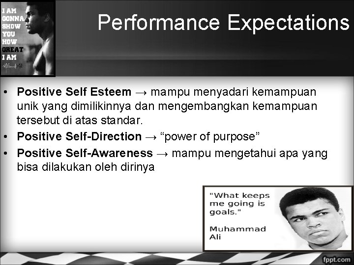 Performance Expectations • Positive Self Esteem → mampu menyadari kemampuan unik yang dimilikinnya dan