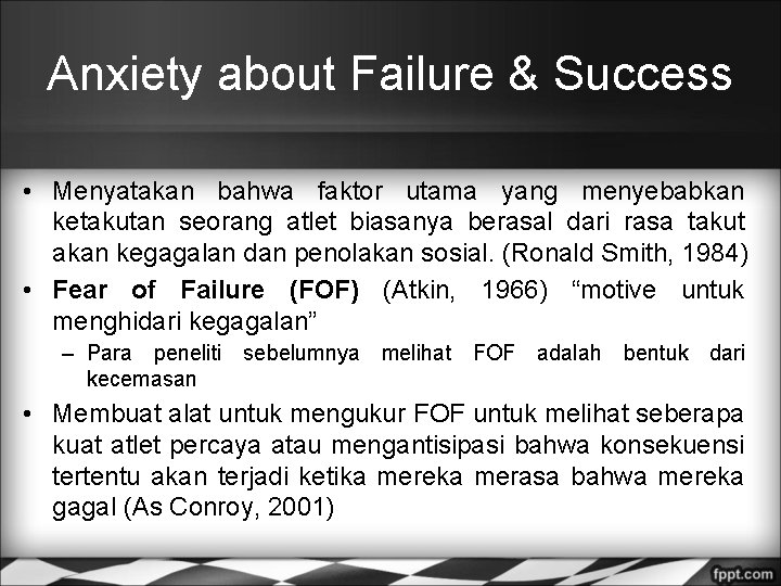 Anxiety about Failure & Success • Menyatakan bahwa faktor utama yang menyebabkan ketakutan seorang