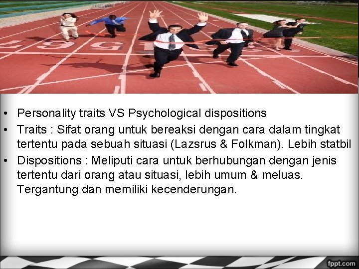  • Personality traits VS Psychological dispositions • Traits : Sifat orang untuk bereaksi