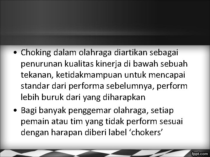 • Choking dalam olahraga diartikan sebagai penurunan kualitas kinerja di bawah sebuah tekanan,