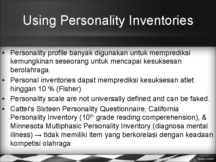 Using Personality Inventories • Personality profile banyak digunakan untuk memprediksi kemungkinan seseorang untuk mencapai