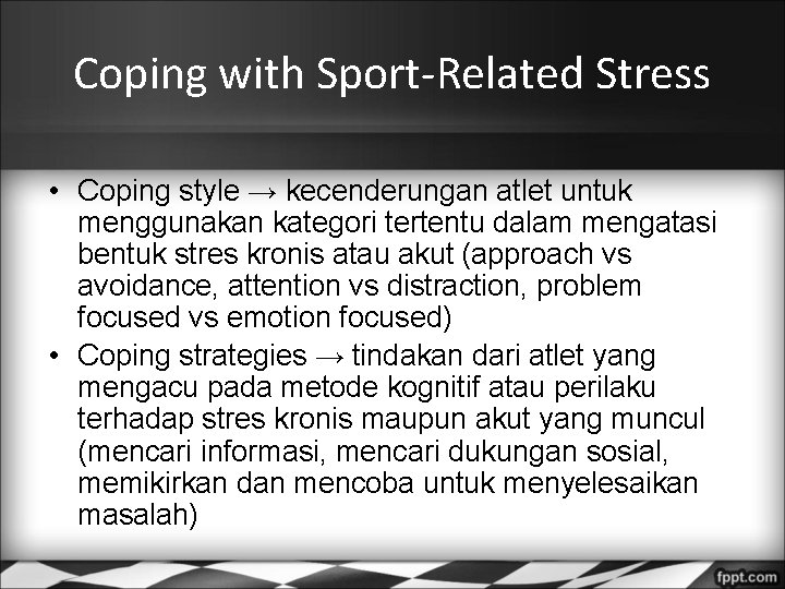 Coping with Sport-Related Stress • Coping style → kecenderungan atlet untuk menggunakan kategori tertentu