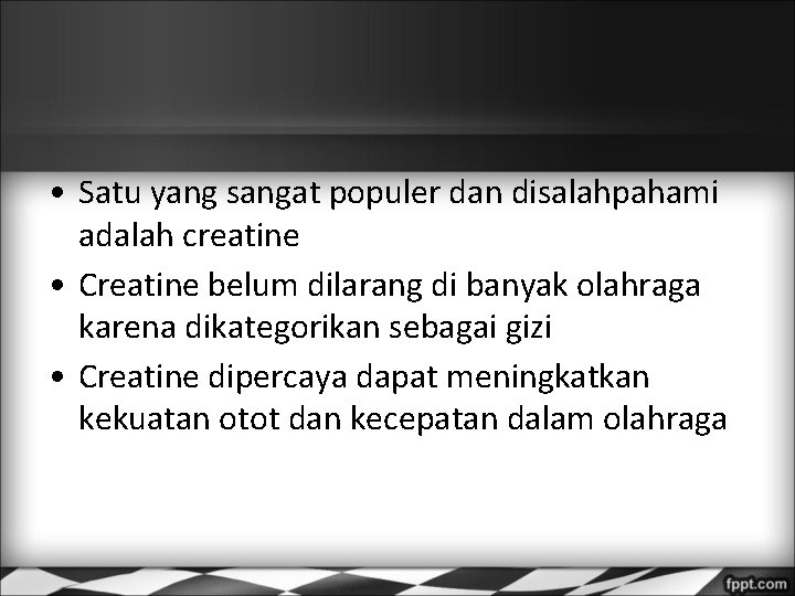  • Satu yang sangat populer dan disalahpahami adalah creatine • Creatine belum dilarang