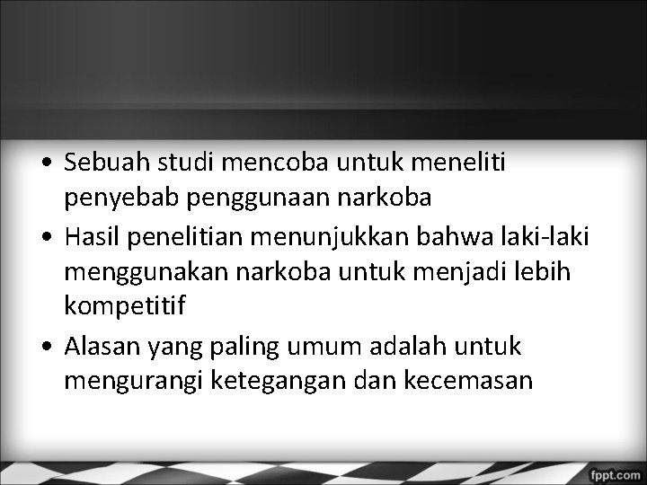  • Sebuah studi mencoba untuk meneliti penyebab penggunaan narkoba • Hasil penelitian menunjukkan