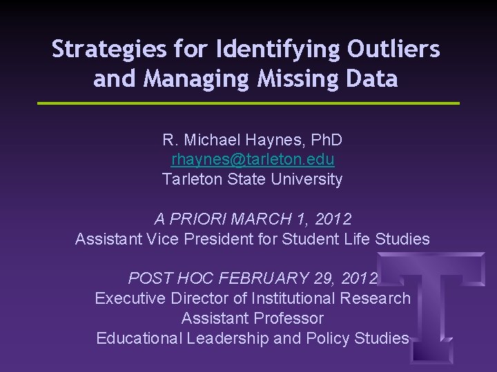 Strategies for Identifying Outliers and Managing Missing Data R. Michael Haynes, Ph. D rhaynes@tarleton.