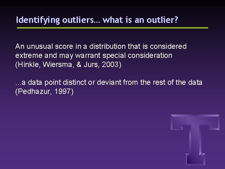 Identifying outliers… what is an outlier? An unusual score in a distribution that is