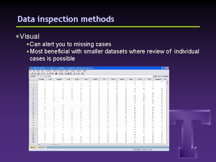 Data inspection methods Visual Can alert you to missing cases Most beneficial with smaller