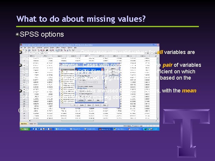 What to do about missing values? SPSS options Exclude cases listwise: Only cases with