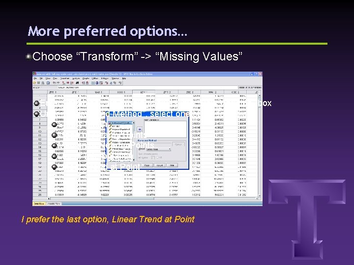 More preferred options… Choose “Transform” -> “Missing Values” Enter variables with missing values into