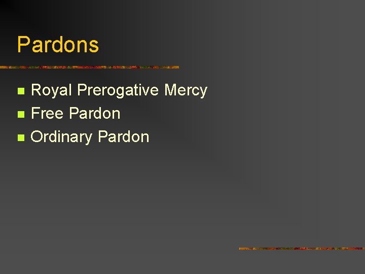 Pardons n n n Royal Prerogative Mercy Free Pardon Ordinary Pardon 