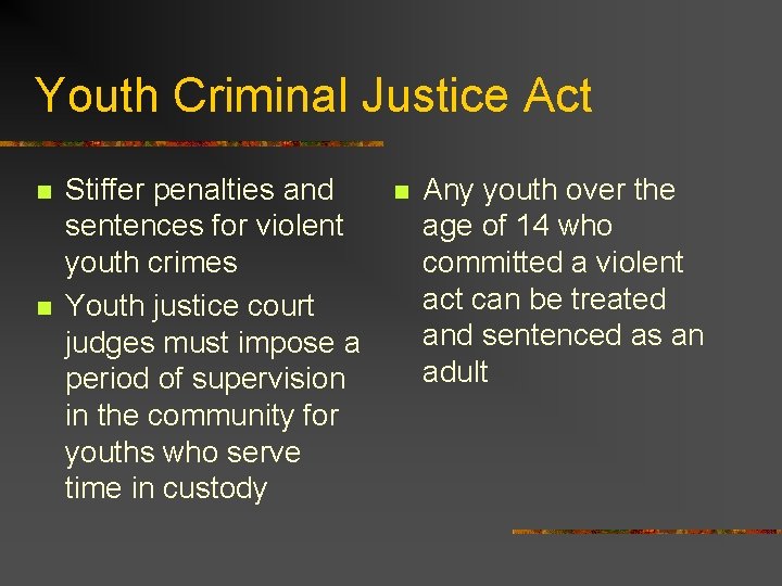 Youth Criminal Justice Act n n Stiffer penalties and sentences for violent youth crimes