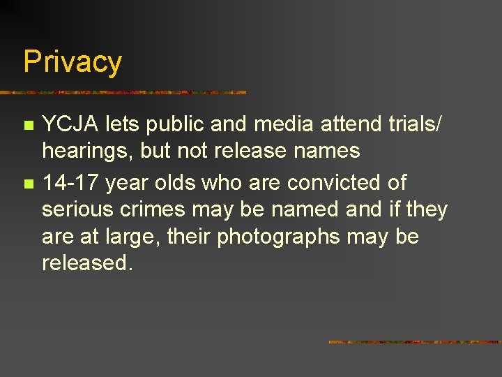 Privacy n n YCJA lets public and media attend trials/ hearings, but not release