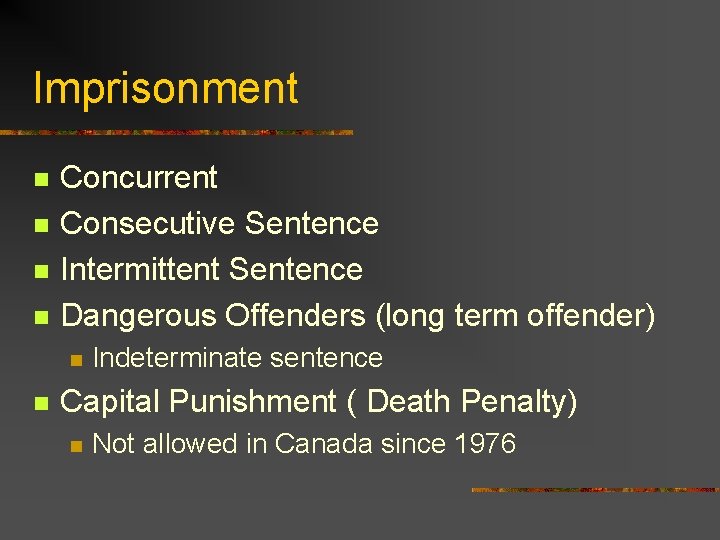 Imprisonment n n Concurrent Consecutive Sentence Intermittent Sentence Dangerous Offenders (long term offender) n