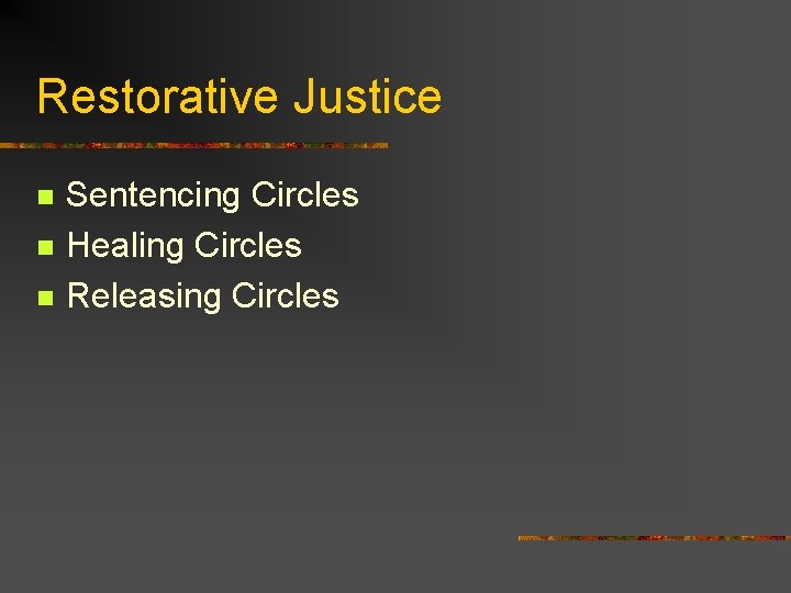 Restorative Justice n n n Sentencing Circles Healing Circles Releasing Circles 