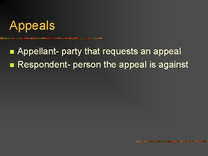 Appeals n n Appellant- party that requests an appeal Respondent- person the appeal is