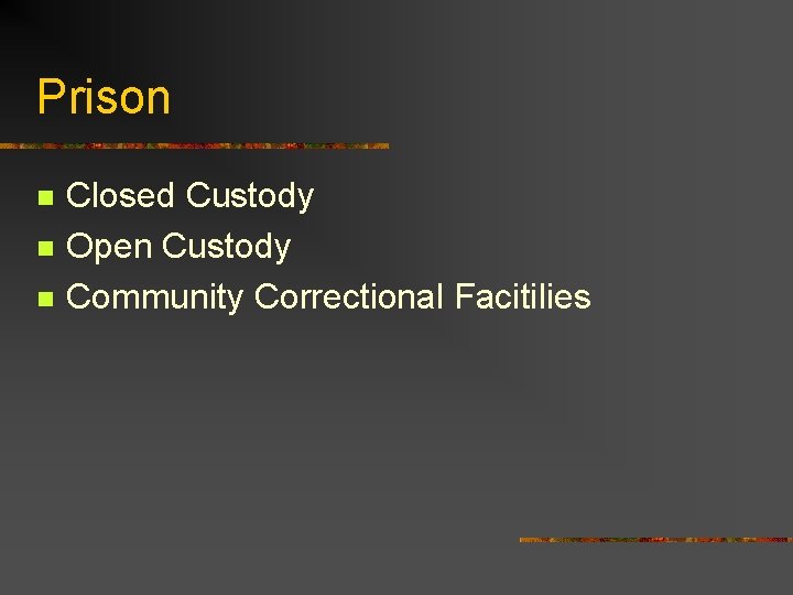 Prison n Closed Custody Open Custody Community Correctional Facitilies 