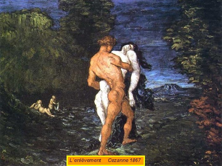 L’enlèvement Cezanne 1867 