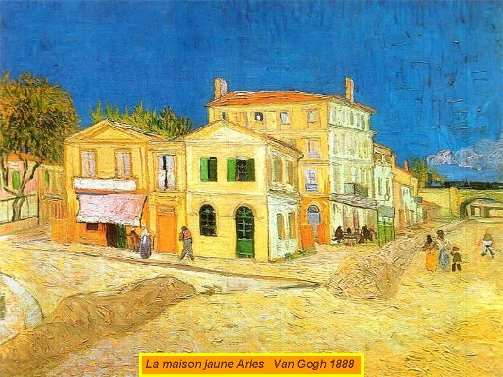 La maison jaune Arles Van Gogh 1888 